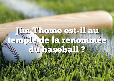 Jim Thome est-il au temple de la renommée du baseball ?